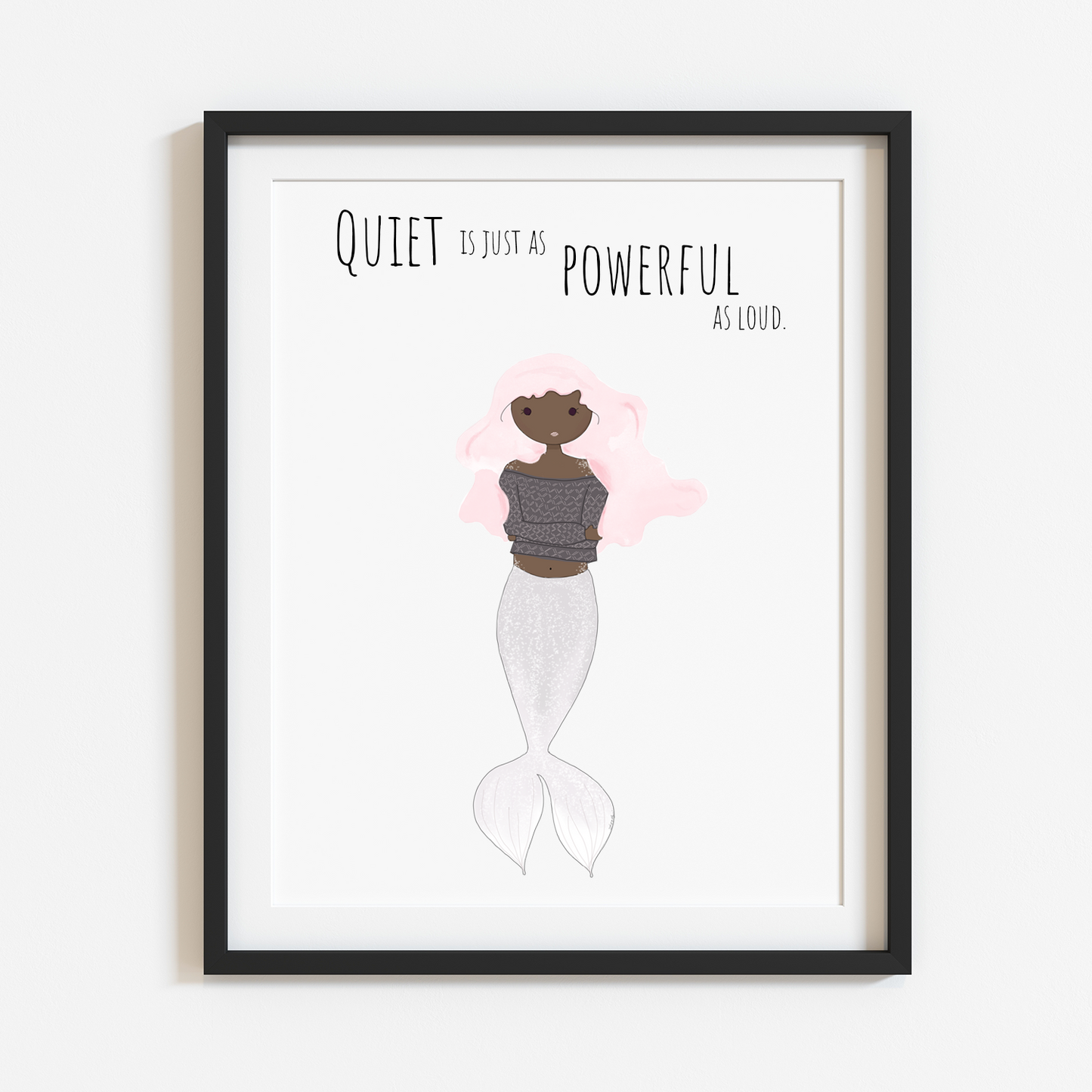 Quiet is Just as Powerful as Loud 8x10 Print